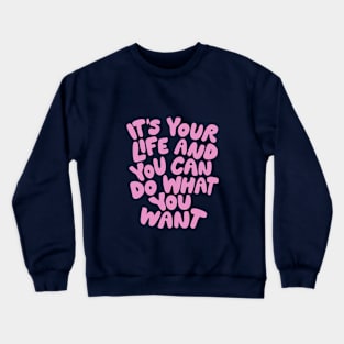 Its Your Life and You Can Do What You Want in Purple and Pink Crewneck Sweatshirt